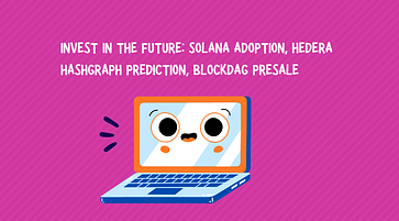 Invest in the future: Solana adoption, Hedera Hashgraph prediction, BlockDAG presale