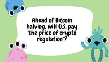 Ahead of Bitcoin halving, will U.S. pay ‘the price of crypto regulation’?