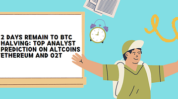 2 Days Remain to BTC Halving: Top Analyst Prediction On Altcoins Ethereum and O2T