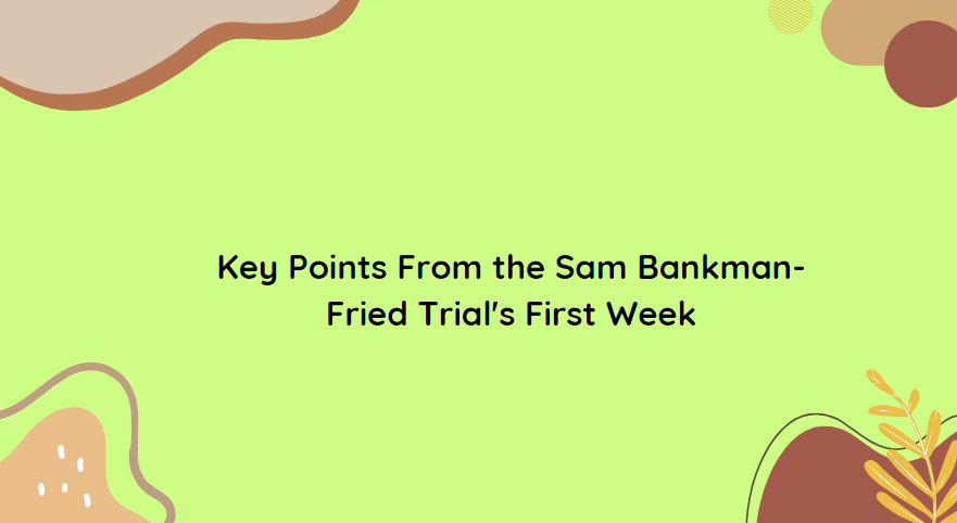 Insights from Sam Bankman-Fried Trial’s Opening Week