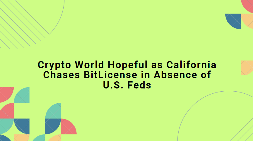 California’s Pursuit of BitLicense and Crypto Enthusiasm Amidst Federal Inertia