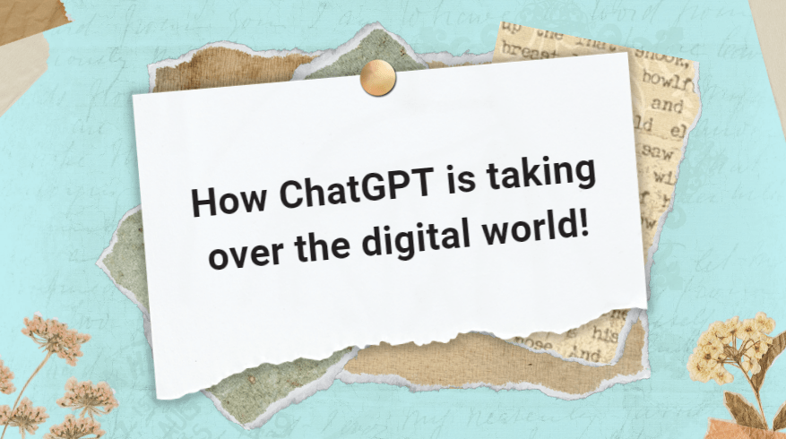 How ChatGPT is taking over the digital world!