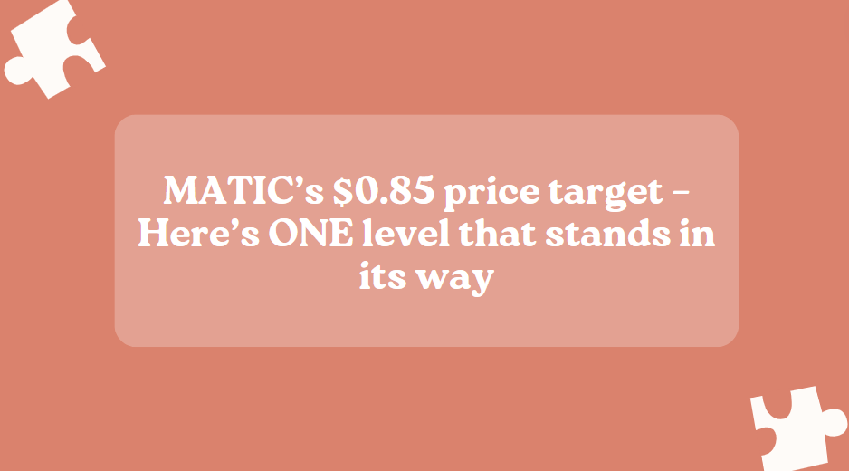 MATIC’s $0.85 price target – Here’s ONE level that stands in its way