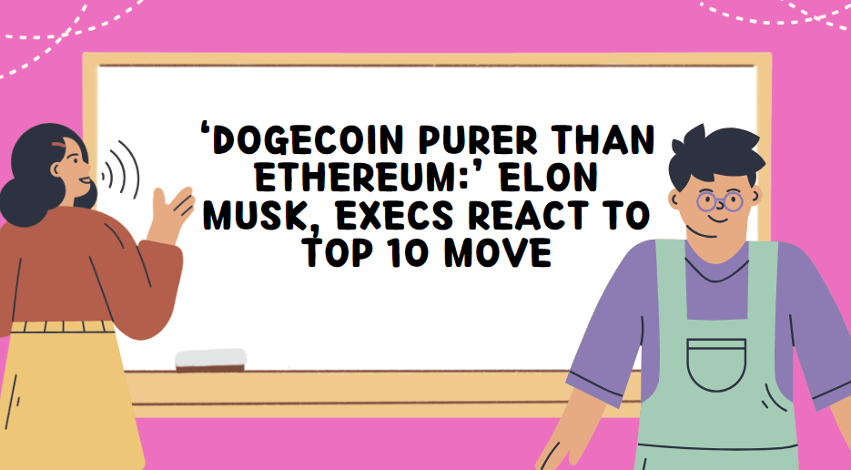 ‘Dogecoin purer than Ethereum:’ Elon Musk, execs react to Top 10 move